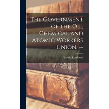 The Government of the Oil, Chemical and Atomic Workers Union. --