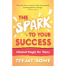 The Spark to Your Success: Mindset Magic for Teens