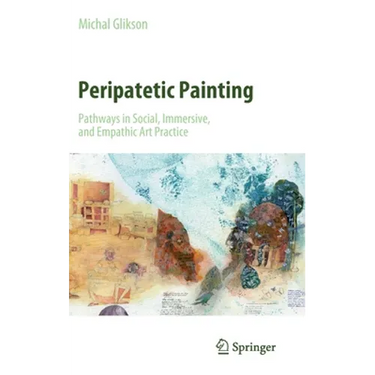 Peripatetic Painting: Pathways in Social, Immersive, and Empathic Art Practice