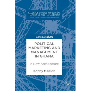 Political Marketing and Management in Ghana: A New Architecture