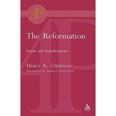 The Reformation: Roots and Ramifications