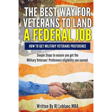 Veterans' Preference: The Best Way for Veterans to Land a Federal Job: How to get Military Veterans Preference... A Step by Step Guide