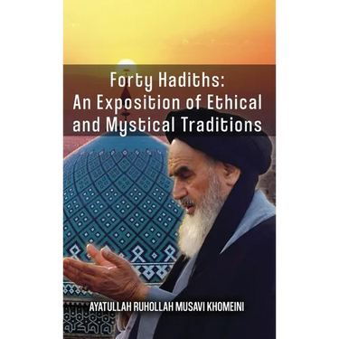 Forty Hadiths: An Exposition Of Ethical And Mystical Traditions