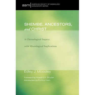 Shembe, Ancestors, and Christ: A Christological Inquiry with Missiological Implications