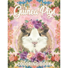 Guinea Pig Coloring Book: A Cute Adult Coloring Book with Beautiful and Relaxing Guinea Pig Designs, Mandalas, Flowers, Patterns And So Much More. for