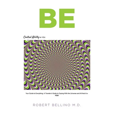 Be: Control Ability for You: Your Guide to Everything: A Traveler's Guide to Coping with the Universe and All That It Is--YOU!