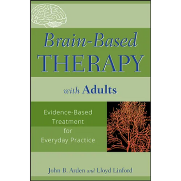 Brain-Based Therapy with Adults: Evidence-Based Treatment for Everyday Practice
