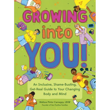 Growing Into You!: An Inclusive, Shame-Busting, Get-Real Guide to Your Changing Body and Mind