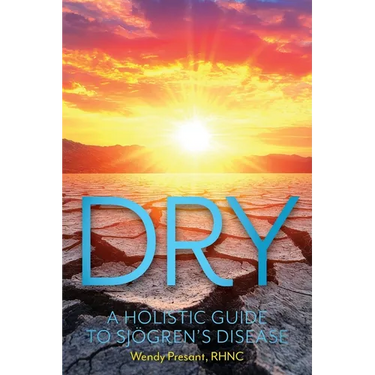 Dry: A Holistic Guide to Sjögren's Disease
