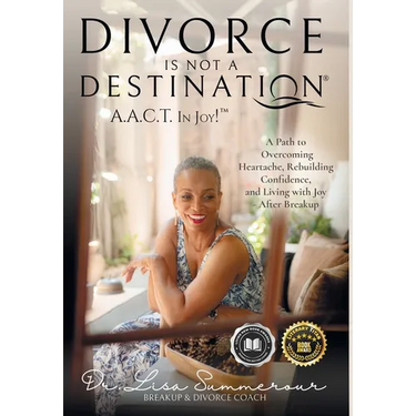 Divorce Is Not A Destination(R) A.A.C.T. In Joy!(TM)