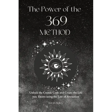 The Power of the 369 Method: Unlock the Cosmic Code and Create the Life You Desire Using the Law of Attractions
