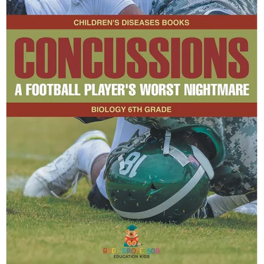 Concussions: A Football Player's Worst Nightmare - Biology 6th Grade Children's Diseases Books