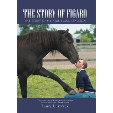 The Story of Figaro: The Story of My Real Black Stallion