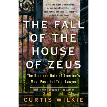 The Fall of the House of Zeus: The Rise and Ruin of America's Most Powerful Trial Lawyer