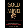 Gold Mind,: Open Your Mind; Create Your Wealth