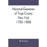Historical gazetteer of Tioga County, New York, 1785-1888