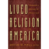Lived Religion in America: Toward a History of Practice