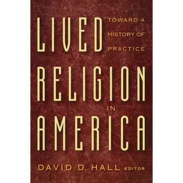 Lived Religion in America: Toward a History of Practice