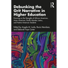 Debunking the Grit Narrative in Higher Education: Drawing on the Strengths of African American, Asian American, Pacific Islander, Latinx, and Native A