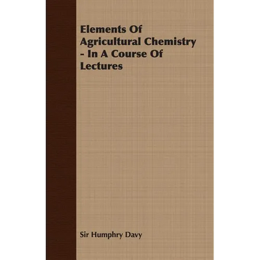 Elements of Agricultural Chemistry - In a Course of Lectures