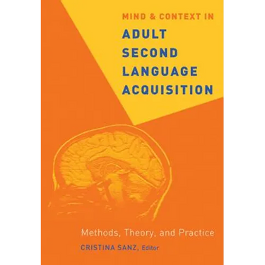 Mind and Context in Adult Second Language Acquisition: Methods, Theory, and Practice