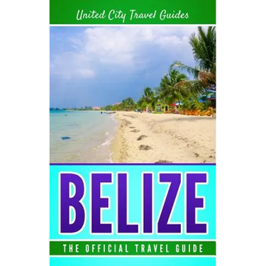 Belize: The Official Travel Guide