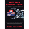 Take Back Manufacturing: An Imperative for Western Economies.