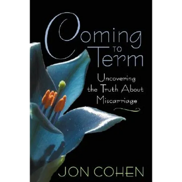 Coming to Term: Uncovering the Truth about Miscarriage