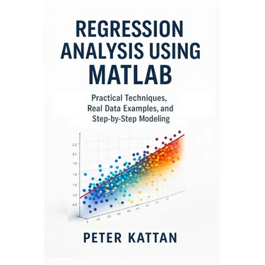 Regression Analysis Using MATLAB: Practical Techniques, Real Data Examples, and Step-by-Step Modeling