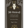 Folk Witchcraft: A Guide to Lore, Land, and the Familiar Spirit for the Solitary Practitioner