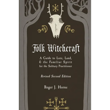 Folk Witchcraft: A Guide to Lore, Land, and the Familiar Spirit for the Solitary Practitioner
