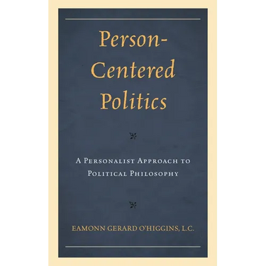 Person-Centered Politics: A Personalist Approach to Political Philosophy