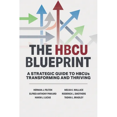 The HBCU Blueprint: A Strategic Guide to Transformation and Thriving