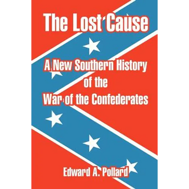 The Lost Cause: A New Southern History of the War of the Confederates