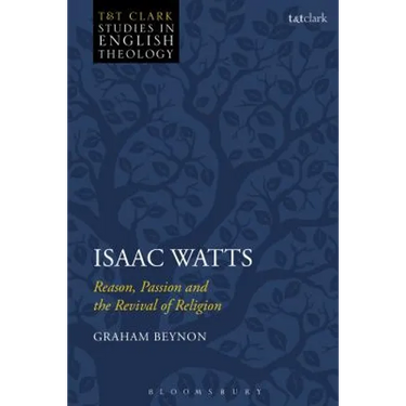 Isaac Watts: Reason, Passion and the Revival of Religion