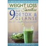 Weight Loss Smoothies (4th Edition): 9-Day Detox & Cleanse - Over 50 Recipes Included!