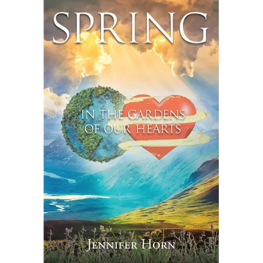 Spring: In the Gardens of Our Hearts