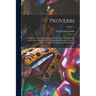 Proverbs: Chiefly Taken From the Adagia of Erasmus, With Explanations; and Further Illustrated by Corresponding Examples From th