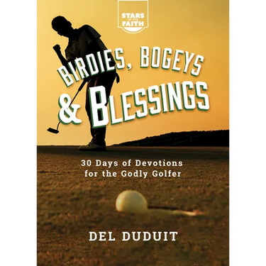 Birdies, Bogeys & Blessings: 30 Days of Devotions for the Godly Golfer