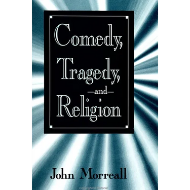 Comedy, Tragedy and Religion