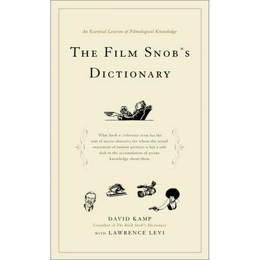 The Film Snob's Dictionary: An Essential Lexicon of Filmological Knowledge
