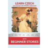 Learn Czech with Beginner Stories: Interlinear Czech to English