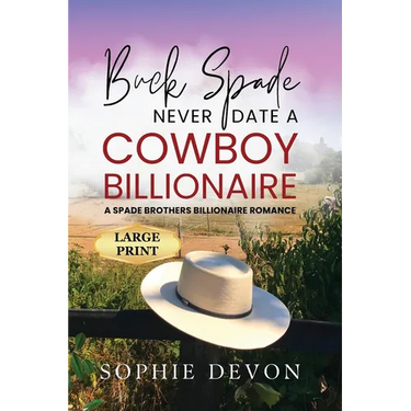 Buck Spade - Never Date a Cowboy Billionaire A Spade Brothers Billionaire Romance LARGE PRINT