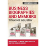 Business Biographies and Memoirs - Titans of Industry: Andrew Carnegie, J.P. Morgan, John D. Rockefeller, Henry Ford, Cornelius Vanderbilt
