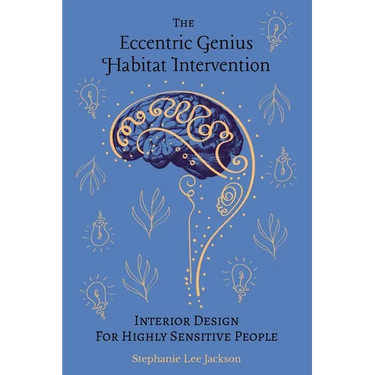 The Eccentric Genius Habitat Intervention: Interior Design for Highly Sensitive People
