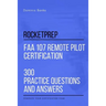 RocketPrep FAA 107 Remote Pilot Certification 300 Practice Questions and Answers: Dominate Your Certification Exam