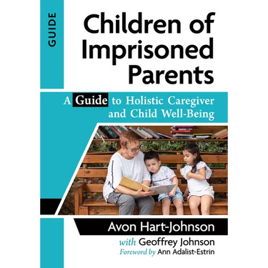 Children of Imprisoned Parents: A Guide to Holistic Caregiver and Child Well-Being