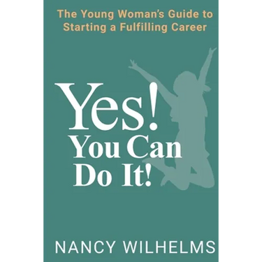 Yes! You Can Do It!: The Young Woman's Guide to Starting a Fulfilling Career