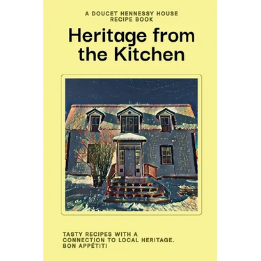 Heritage From The Kitchen: A Doucet Hennessy House Recipe Book