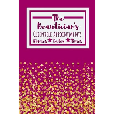 The Beautician's Clientele Appointments: Useful Client Bookings Work log For The Organised Specialist